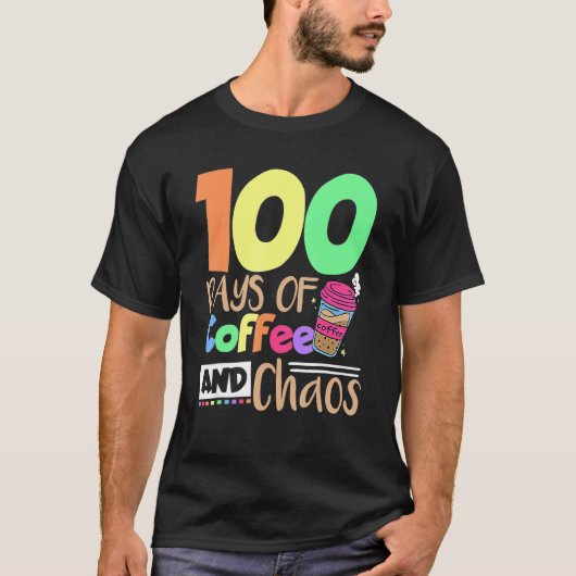 T-shirt 100 Days Of Coffee And Chaos School Teacher (Devant)