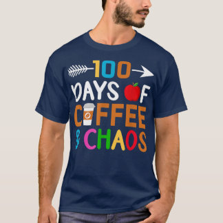 T-shirt 100 Days Of Coffee & Chaos 100th Day Of School T-S
