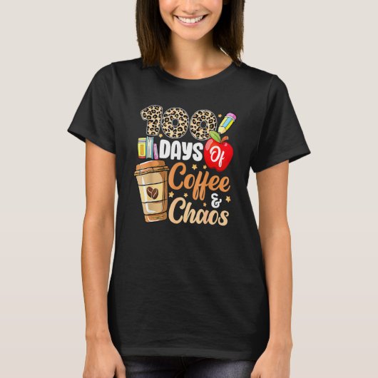 T-shirt 100 Days Of Coffee & Chaos 100th Day Of School Tea (Devant)