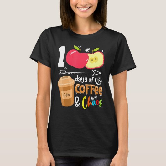 T-shirt 100 Days Of Coffee & Chaos 100th Day School Teache (Devant)