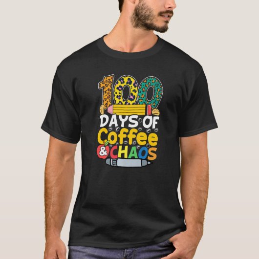 T-shirt 100 Days Of Coffee & Chaos 100th Day School Teache (Devant)