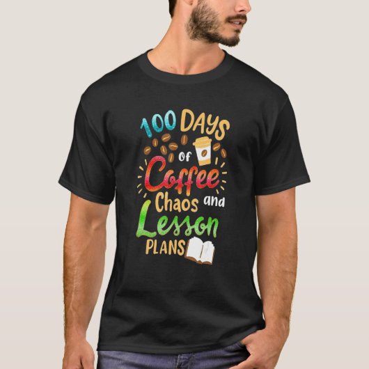 T-shirt 100 Days Of Coffee Chaos Lesson & Plans 100th Day (Devant)