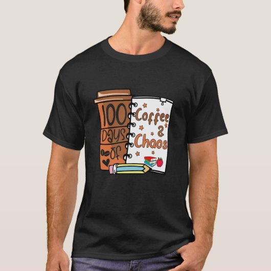 T-shirt 100 Days Of Coffee & Chaos Teacher 100e Jour of S (Devant)