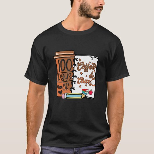 T-shirt 100 Days Of Coffee & Chaos Teacher 100e Jour of S (Devant)