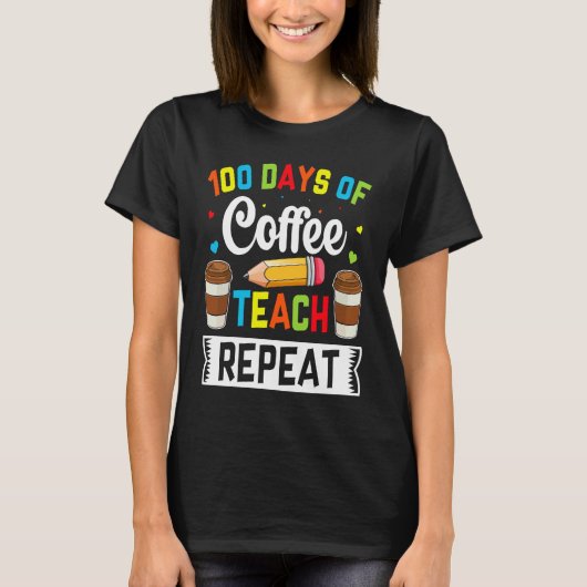 T-shirt 100 Days of Coffee Teach Repeat Teacher Coffe Caff (Devant)