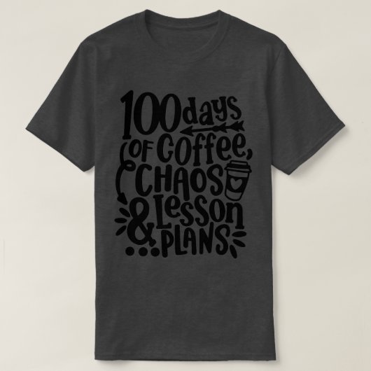 T-shirt 100 Jours De Café Chaos Leçon Et Plans 100e Jour (Design devant)