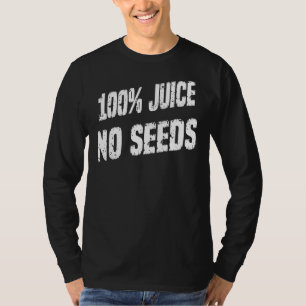 T-shirt 100 Jus Aucun Humour Graines Graphique
