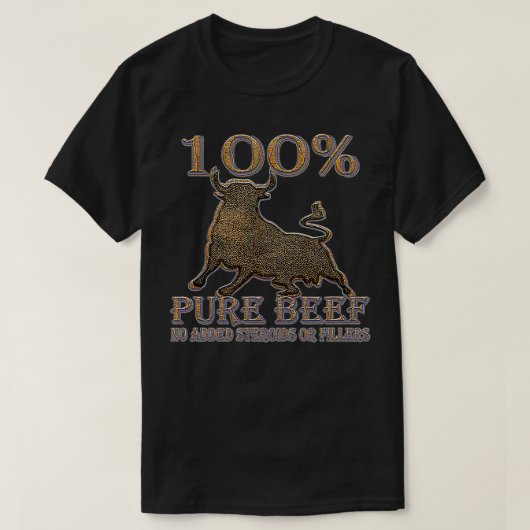 T-shirt 100 Pure Beef No Added Fillers or Steroids (Design devant)