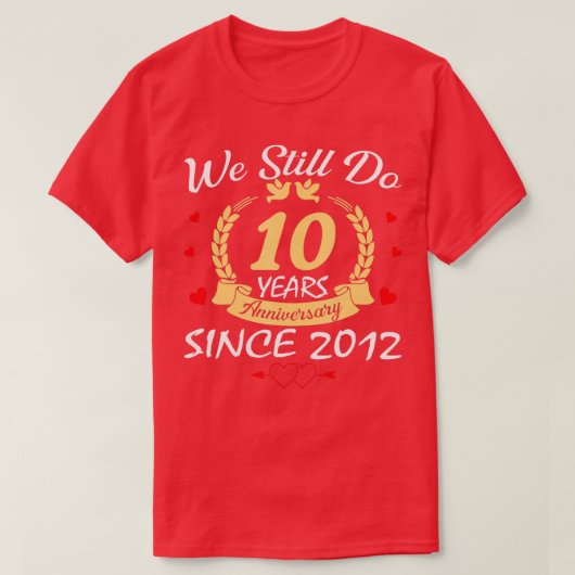 T-shirt 10e Wedding Anniversary We Still Do 10 Year Since (Design devant)