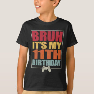 T-shirt 11 Anniversaire Gamer Boy Bruh C'est My 11th B