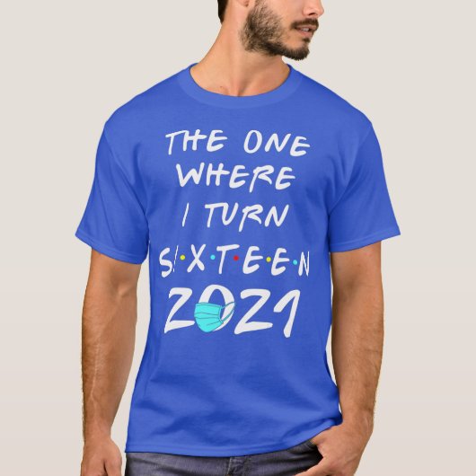 T-shirt 16e anniversaire Celui où je tourne Seize 2021 (Devant)