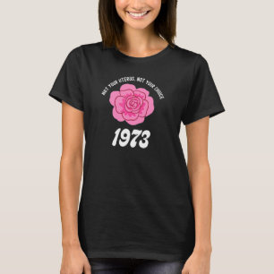 T-shirt 1973 Pro Choice Les droits des femmes pas votre Ut