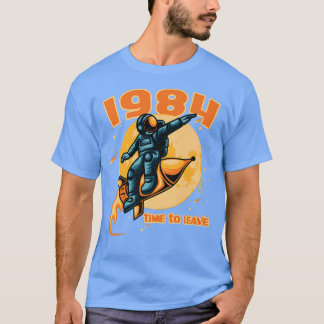 T-shirt 1984 time to leave Astronaut on a rocket