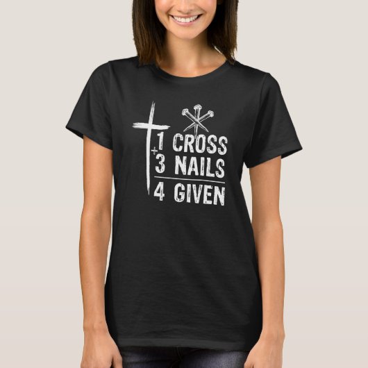 T-shirt 1 Cross 3 Nails Forgiven Christian Easter (Devant)