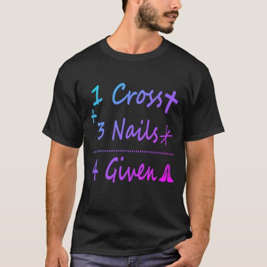 T-shirt 1 Cross 3 Nails Forgiven Christian Quote Gift (Devant)