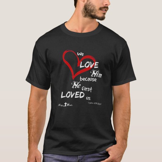 T-shirt 1 John 4:19 We Love Him, Because He First Loved (Devant)