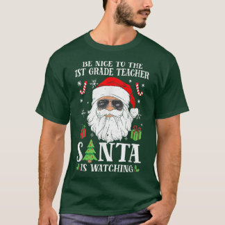 T-shirt 1e Grade Teacher Be Nice To The Teacher Santa Is 