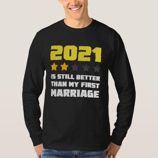 T-shirt 2021 is Still Better Than My First Marriage For Me (Devant)