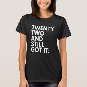 T-shirt 22 Years Old and Still Got It Twenty Two 22nd Birt