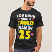 T-shirt 25E Anniversaire Ce Qui Est Plus Amusant Que 24 C' (Devant)