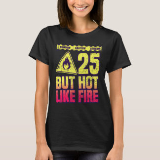 T-shirt 25th Birthday. 25 Years But Hot Like Fire. Funny