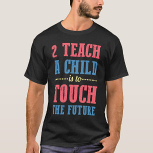 T-shirt 2 Apprendre À Un Enfant Est De Toucher L'Avenir Po