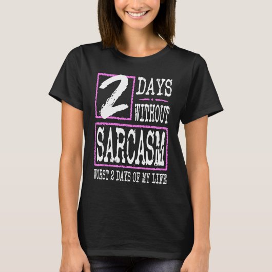 T-shirt 2 Days Without Sarcasm Sarcastic Quote Graphic (Devant)