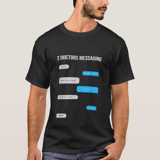 T-shirt 2 Médecins Messagerie Drôle Texte Message Conversa (Devant)