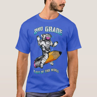 T-shirt 2nd Grade Is Out Of This World Astronaut Back To S