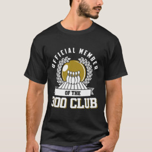 T-shirt 300 Club Bowling Shirt 300 Game Bowler Gift