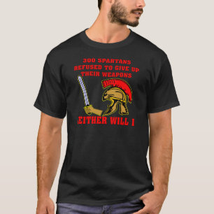 T-shirt 300 spartiates refusés pour abandonner leurs arme
