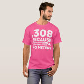 T-shirt 308 Parce Que Les Roches Ne Sont Pas Efficaces À 7 (Devant entier)