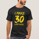 T-shirt 30 Look Good 30th Birthday Party 30 Years Ol<br><div class="desc">Faites 30 Bon 30e anniversaire fête 30 ans 1.</div>