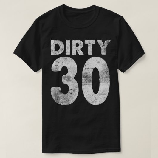 T-shirt 30th Birthday Dirty 30 drôle 30 (Design devant)