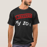 T-shirt 30th Birthday Gift I Survived My 20s Turning 30<br><div class="desc">30th Birthday Gift I Survived My 20s Turning 30. Check out our birthday t shirt selection for the very in unique or custom,  handmade pieces from our shops.</div>