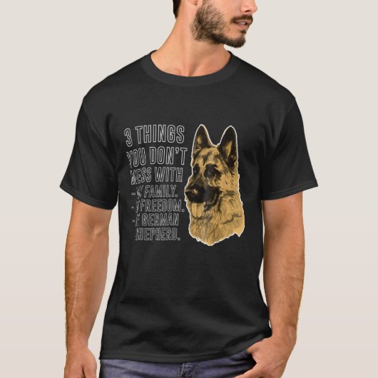 T-shirt 3 Things You dont Mess With German Shepherd (Devant)