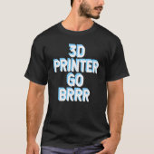 T-shirt 3d Printer Go Brrr 1 (Devant)