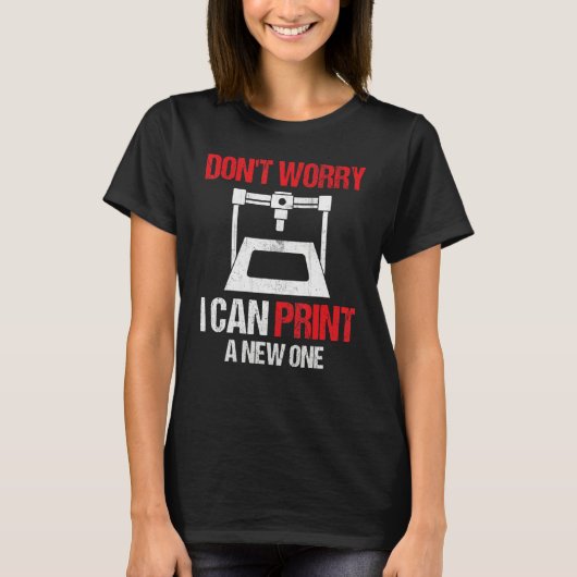 T-shirt 3D Printing Printer Don't Worry I Can Print A New (Devant)