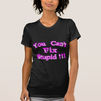 T-shirt 3D vous ne pouvez pas fixer stupide ! ! !