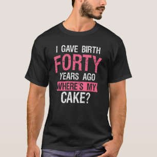 T-shirt 40 Anniversaire J'ai donné naissance il y a quaran