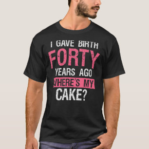 T-shirt 40 Anniversaire j'ai donné naissance il y a quaran