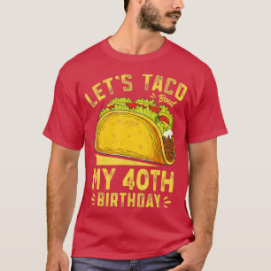 T-shirt 40 Ans Lets Taco Bout Mon 40e Anniversaire Drôle