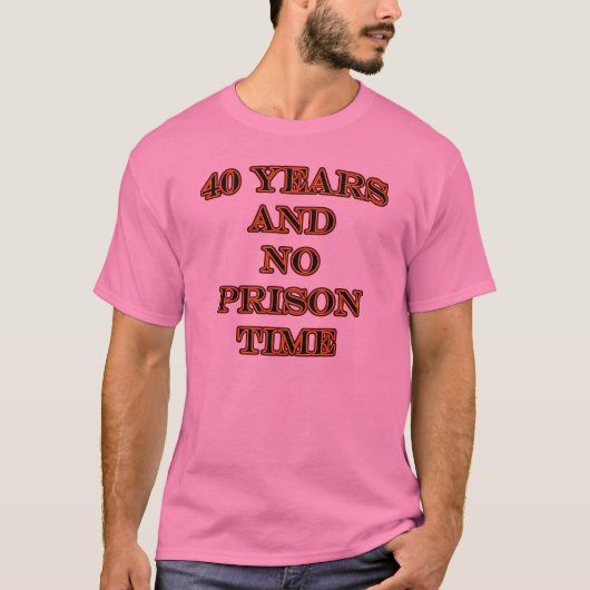 T-shirt 40 et aucune peine de prison (Devant)