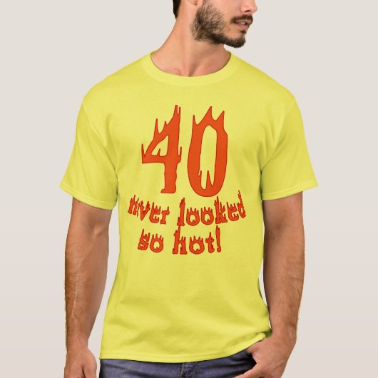 T-shirt 40 non jamais regardé si chaud (Devant)