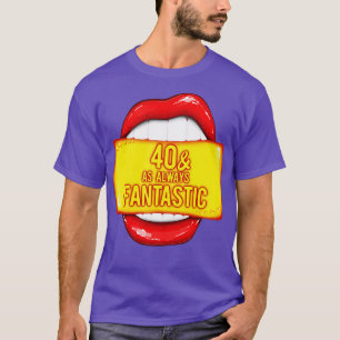 T-shirt 40e anniversaire 40 Comme toujours Fantastique Ann