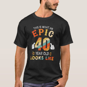 T-shirt 40E Cadeaux Anniversaires Pour 40 Ans Epic Regards