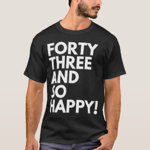 T-shirt 43 ans et si heureux quarante-trois 43e anniversai
