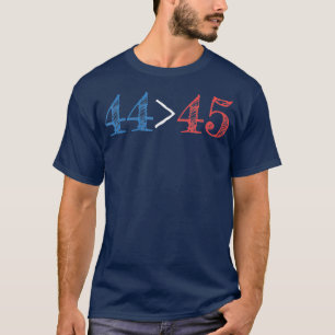 T-shirt 44 is greater than 45 Presidential Protest