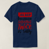 T-shirt 45 ACP parce que tirer deux fois est noir idiot (Design devant)