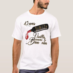 T-shirt 45 ans anniversaire vieillis bon vin humour alcool